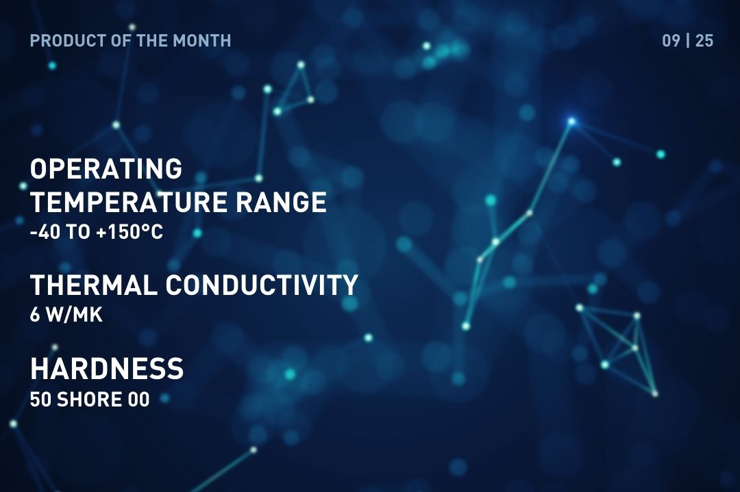 Product of the Month September: TDG-Y-SI-2C Operating Temperature Range: -40 to +150°C Thermal conductivity: 6 W/mK Hardness: 50 Shore 00